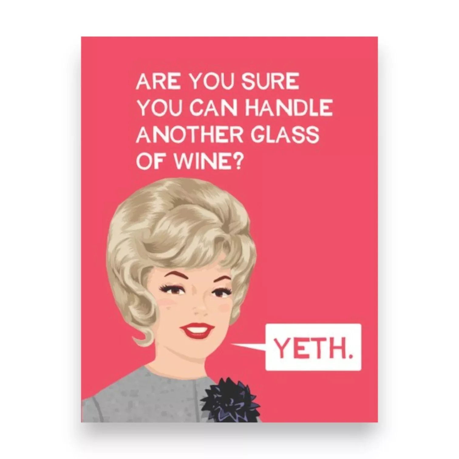 are-you-sure-you-can-handle-another-glass-wine-yeth-greeting-car Are You Sure You Can Handle Another Glass Of Wine? Yeth - Greeting Car