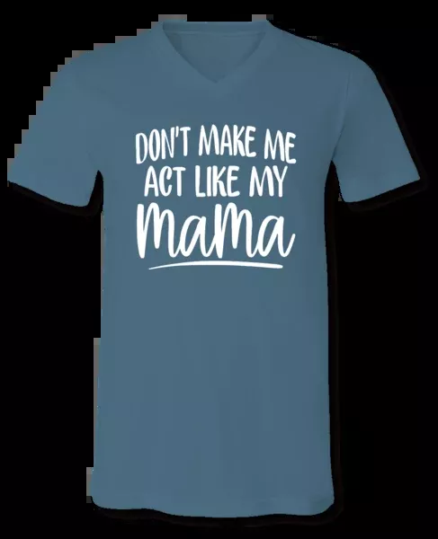 don-t-make-me-act-like-my-mama-t-shirt Don't Make Me Act Like My Mama T-shirt