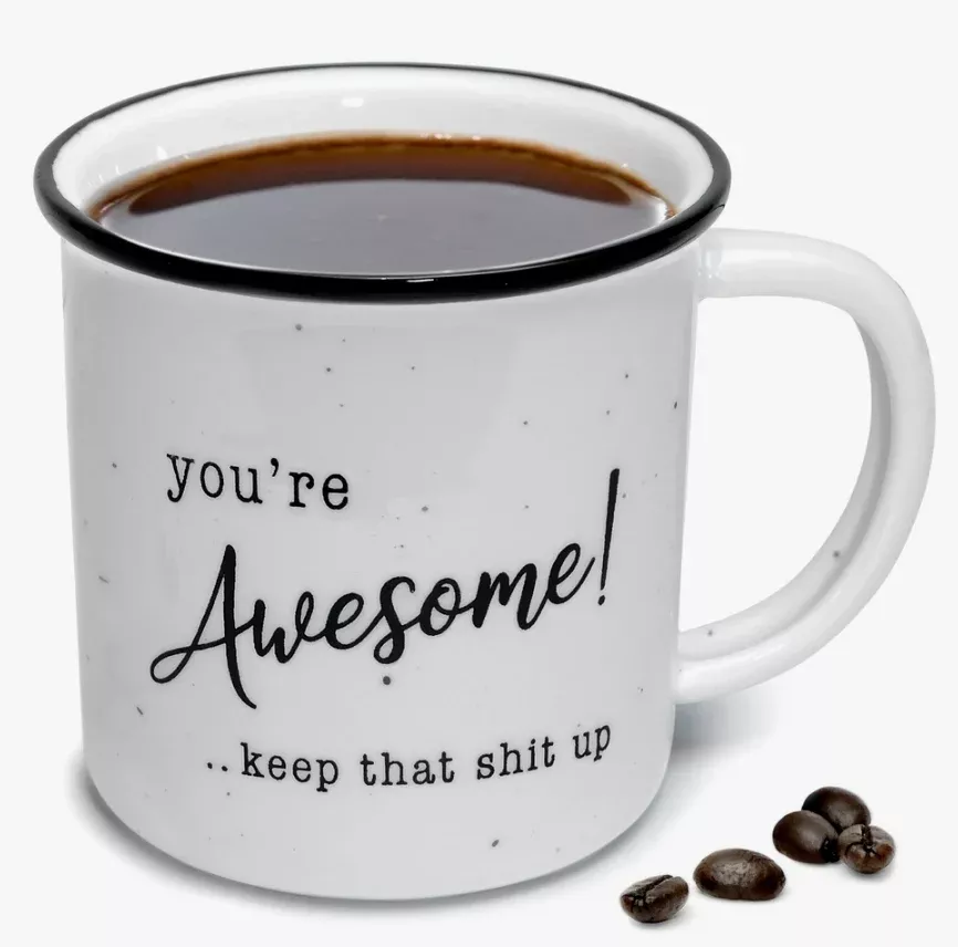 you-re-awesome-keep-that-up-coffee-mug "You're Awesome...Keep that **** Up" Coffee Mug